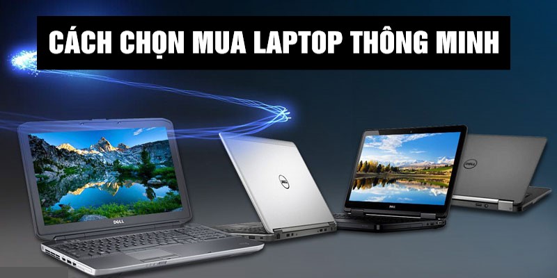 Chọn mua laptop thông minh