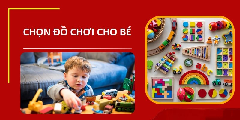 Tips Chọn Đồ Chơi Cho Bé Phù Hợp Nhất Với Từng Độ Tuổi