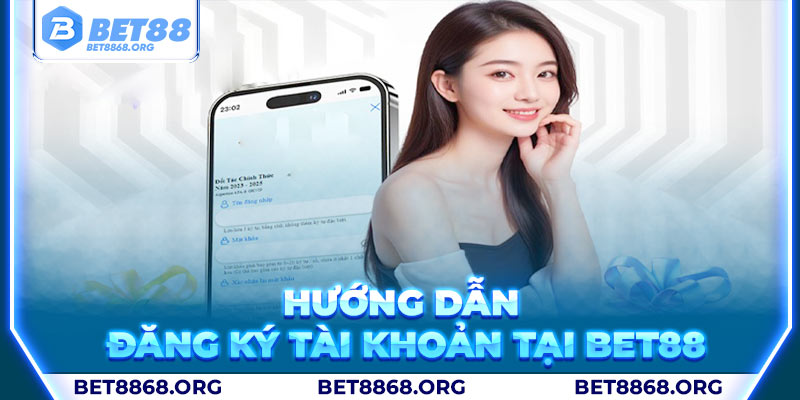 Đăng ký đơn giản nhận ngay 88K tại Bet88 