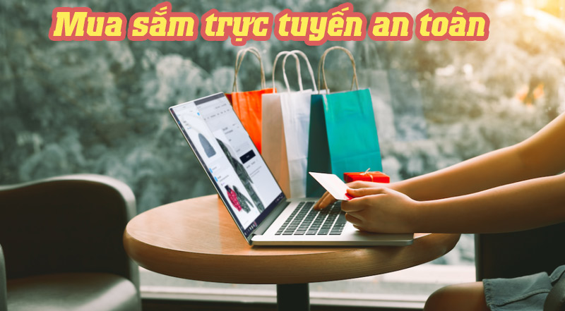 Hướng Dẫn Cách Mua Sắm Trực Tuyến An Toàn Cho Người Dùng