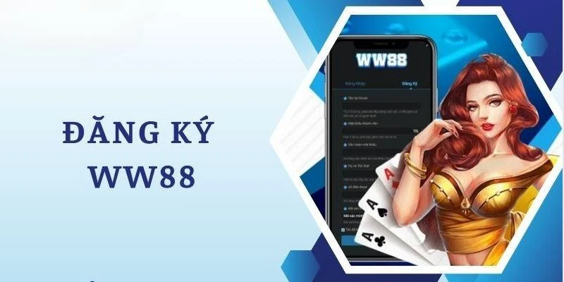 Đăng Ký WW88 - Hướng Dẫn Chi Tiết Để Tham Gia Sòng Bạc Trực Tuyến Uy Tín