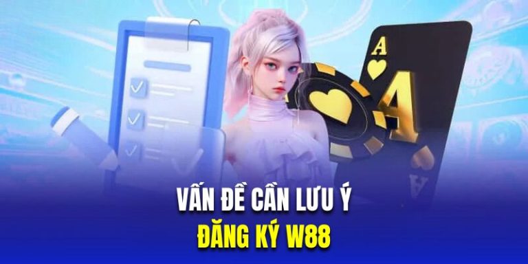 Những lưu ý khi đăng ký w88