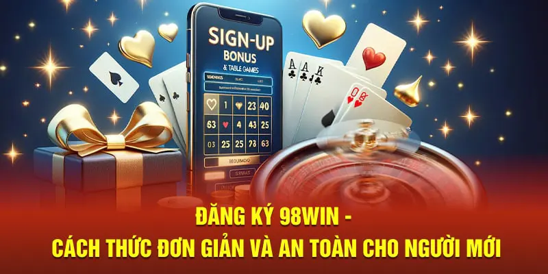 Hướng Dẫn Đăng Ký 98Win Nhanh Chóng Và Đầy Đủ Nhất