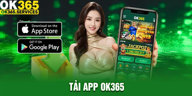 Tải App OK365 – Trải Nghiệm Giải Trí Đỉnh Cao Mọi Lúc Mọi Nơi